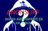 NAVEGA ANÓNIMAMENTE EN KALI LINUX ​