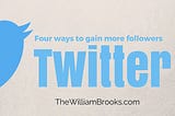 4 ways to gain followers on Twitter