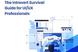 The Introvert Survival Guide for UI/UX Professionals