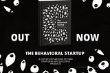 The Behavioral Startup — My book, out now.