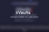 iiVaults — Update so far… 10 01 22