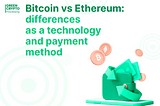 Bitcoin vs Ethereum: differences as a technology and payment method