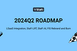 2024Q2 Roadmap — StaFi2.0 released, all the way to LSaaS