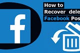 How To Recover Deleted Posts on Facebook