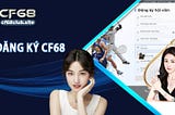 ✍️Đăng Ký Cf68 — Nhận Code Tân Thủ 688K✍️