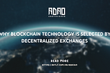 Why Blockchain Technology Is Selected by Decentralized Exchanges