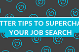 Twitter Tips to Supercharge Your Job Search