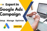 Setup management and optimization of your Google Ads / Google Adwords