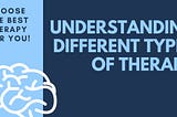 Understanding the Different Types of Therapy: Which One is Right for You?