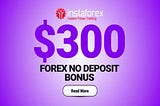 $300 No Deposit Sign Up Bonus from InstaForex for Trading