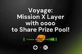 Voyage: Mission X Layer with oooo to Share Prize Pool!