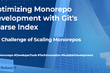 Leveraging Git’s Sparse Index for Scalable Development of Monorepo Codebases