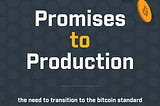 Promises to production