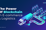 The Power of Blockchain in E-commerce and Logistics