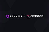 Alvara Partners with Metafide