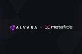 Alvara Partners with Metafide