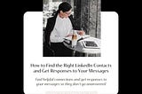 How to Find the Right LinkedIn Contacts and Get Responses to Your Messages