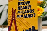 Book Review: Who Drove Nearly All Lagos Men Mad? by Ugochukwu Ugonna