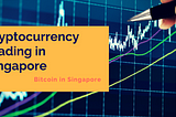 Bitcoin & Cryptocurrency Trading in Singapore
