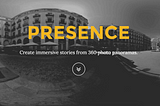 Introducing “Presence”: A new way to tell stories with 360 photos in WebVR