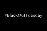 #BlackOutTuesday