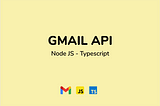Gmail API with Node JS and Typescript