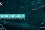 How AI-Powered Production Scheduling Ensures Zero-Downtime in MTO Systems ?