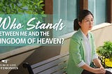 bible study | Who Stands Between Me and the Kingdom of Heaven?