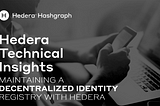 Hedera Technical Insights:​ Maintaining a decentralized identity registry with Hedera