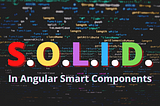 SOLID Angular Smart Components with Services using TDD