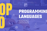 TOP 10 PROGRAMMING LANGUAGES RECRUITERS ARE LOOKING FOR IN 2022