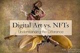 Digital Art vs. NFTs