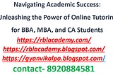 Navigating Academic Success: Unleashing the Power of Online Tutoring for BBA, MBA, and CA Students
