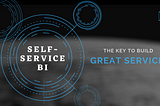 Self-Service BI — No Longer a Luxury But a Business Necessity