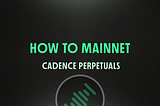 Lead up to Launch: How To Mainnet Guide