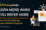 PrivacySwap’s Super Affiliate Program: Say YES to more earnings!