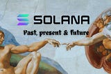 Solana: Past, present and the future