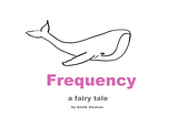 Frequency: A fairy tale