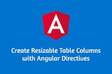 Create Resizable Table Columns with Angular Directives