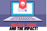 When Melissa Virus Transformed the World’s Perspective on Cyber Security