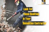 Look For These Qualities In Your Demolition Contractor