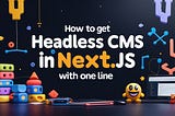 How to Get Headless CMS in Next.js with One Line
