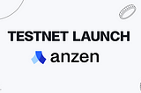 Anzen’s Testnet is Now Live!