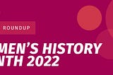 Resource Roundup: Women’s History Month 2022