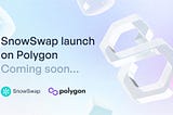 SnowSwap Polygon Launch — Whitelist Open