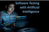 5 Ways Artificial Intelligence is making Software Testing an Easy Task