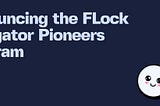 What’s New on Flock #4: Join the FLock Delegator Pioneers Program!