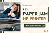 How to Fix HP Printer Paper Jam Issue?