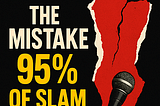 The Mistake 95% of All Slam Poets Make 😬