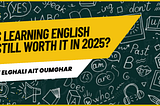 Is Learning English Still Worth It in 2025?